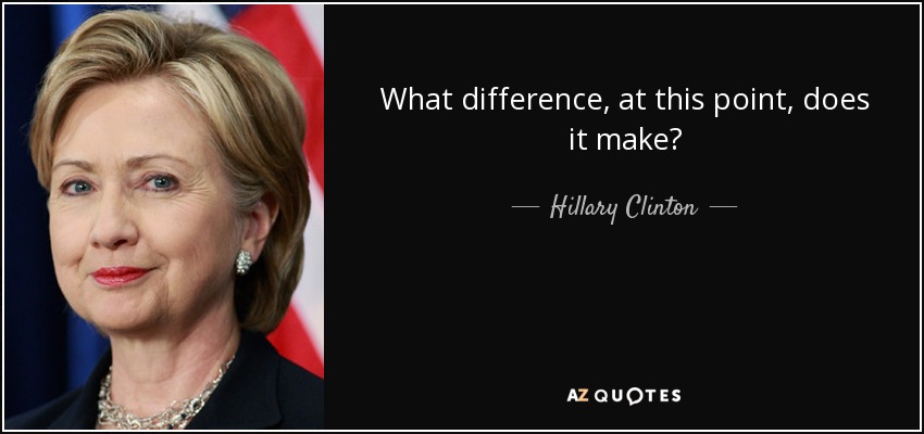 quote-what-difference-at-this-point-does-it-make-hillary-clinton-59-81-18.jpg